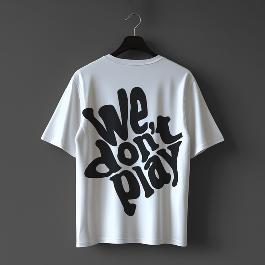 We Don't Play Oversized T-shirt | 240 GSM