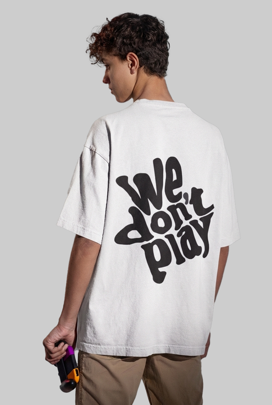 We Don't Play Oversized T-shirt | 240 GSM